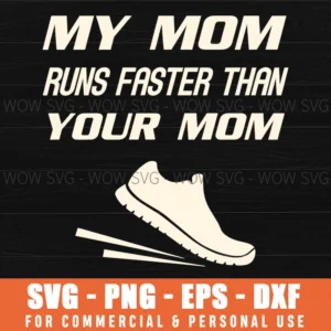 My Mom Runs Faster Than Your Mom Funny Sports Graphic Quote Svg