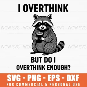 I Overthink But Do I Overthink Enough Raccoon Funny Svg