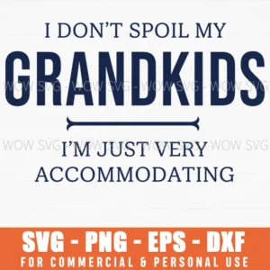 I Dont Spoil My Grandkids Im Just Very Accommodating Joke Svg