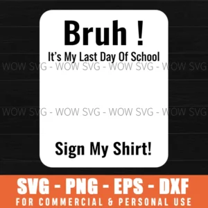 Bruh Its My Last Day Of School Sign My Svg Graduation Signing Svg Png