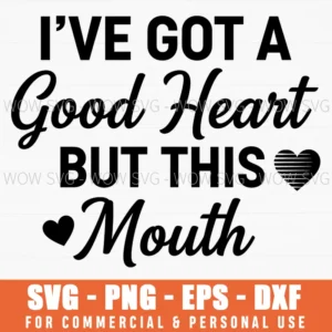 Ive Got A Good Heart But This Mouth Funny Quote Sarcastic Bold Script Graphic Svg