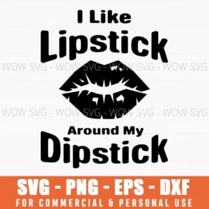 I Like Lipstick Around My Dipstick Mouth Graphic Humor Novelty Svg