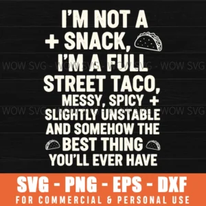 Im Not A Snack Im A Full Street Taco Food Pun Funny Taco Svg