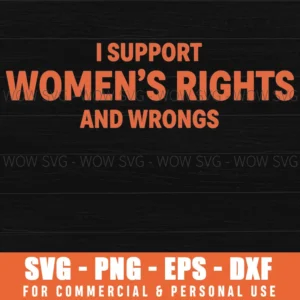 I Support Womens Rights And Wrongs Feminist Equality Quote Bold Svg