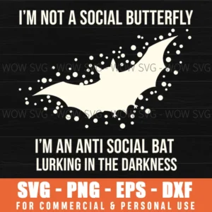 Im Not A Social Butterfly Im An Anti Social Bat Lurking In The Darkness Funny Svg