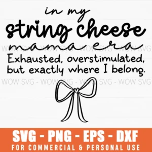 String Cheese Mama Era Exhausted Belonging Mom Svg