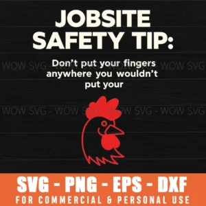 Jobsite Safety Tip Dont Put Your Fingers Anywhere You Wouldnt Put Your Chicken Joke Funny Construction Svg