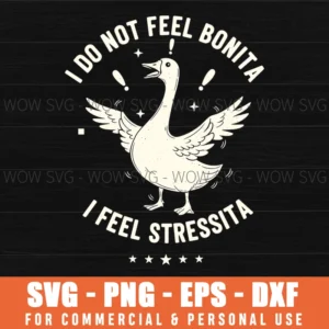 I Do Not Feel Bonita I Feel Stressita Funny Goose Quote Distressed Svg