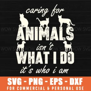 Caring For Animals Isnt What I Do Its Who I Am Pets Svg