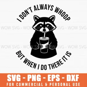 I Dont Always Whoop But When I Do There It Is Raccoon Fun Svg