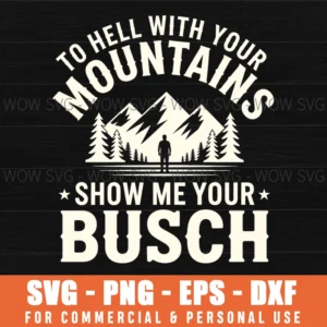 To Hell With Your Mountains Show Me Your Busch Funny Outdoor Drink Svg