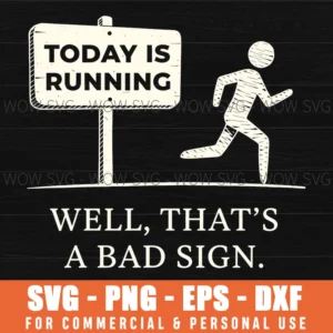 Today Is Running Well Thats A Bad Sign Funny Sign Svg