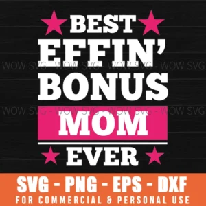 Best Effin Bonus Mom Ever Mom Appreciation Stepmom Family Quote Svg