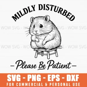 Mildly Disturbed Please Be Patient Hamster Funny Quote Humor Digital Svg