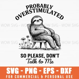Probably Overstimulated So Please Dont Talk To Me Sloth Svg