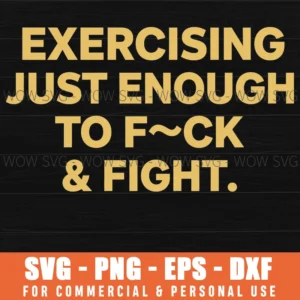 Exercising Just Enough To Fuck Fight Cheeky Adult Fitness Svg