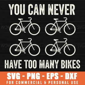 You Can Never Have Too Many Bikes Bicycle Rider Quote Sports Svg