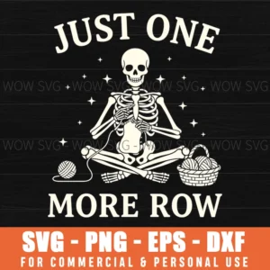 Just One More Row Skeleton Knitting Funny Yarn Craft Svg Png