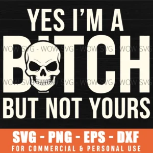Yes Im A Btch But Not Yours Funny Slogan Skull Edgy Bold Message Svg