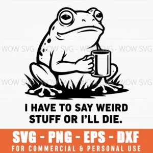 Funny Frog Mug Saying Weird Stuff Graphic Amphibian Svg