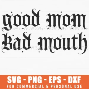 Good Mom Bad Mouth Sarcastic Funny Quote Saying Svg Png