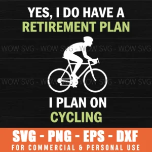 Yes I Do Have A Retirement Plan I Plan On Cycling Cyclist Svg