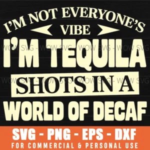 Im Tequila Shots In A World Of Decaf Funny Quote Svg Png