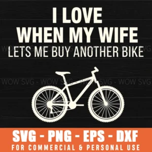 I Love When My Wife Lets Me Buy Another Bike Funny Svg