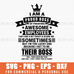 I Am A Proud Boss Of Freaking Their Boss Yes Funny Boss Quote Svg