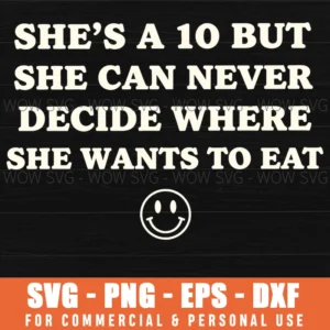 Shes A 10 But She Can Never Decide Where She Wants To Eat Meme Svg
