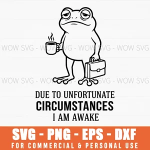 Due To Unfortunate Circumstances I Am Awake Grumpy Coffee Frog Funny Work Svg