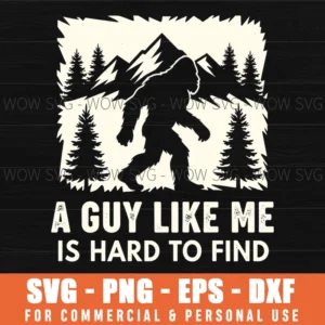 A Guy Like Me Is Hard To Find Funny Sasquatch Mountain Svg
