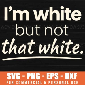 Im White But Not That White Funny Quote Bold Text Art Svg
