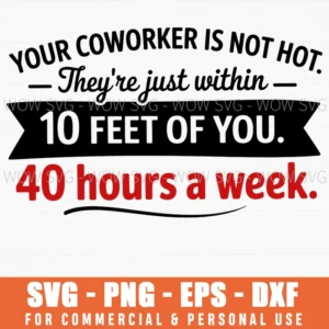 Funny Coworker Not Hot 10Ft 40H Week Office Sarcasm Svg