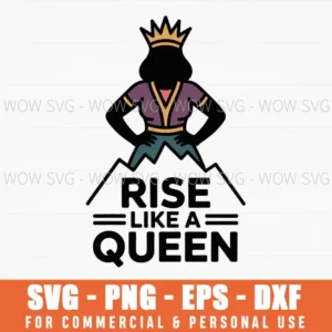 Rise Like A Queen – Empowered Women Graphic Svg Png Feminist Quote