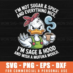 I'M Not Sugar And Spice And Everything Nice I'M Sage & Hood Svg Png