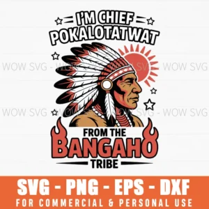 I'M Chief Pokalotatwat From The Tribe Funny Native America Svg Png