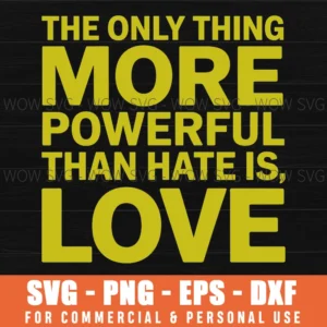The Only Thing More Powerful Than Hate Is Love Svg Png