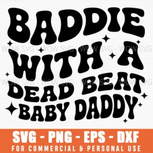 Baddie Sassy Mom Boss Deadbeat Baby Daddy Svg Png