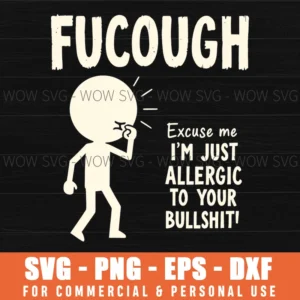 Fucough Excuse Me Im Just Allergic To Your Bullshit Svg Sarcastic