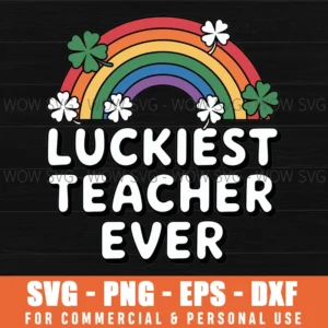 Luckiest Teacher Ever St Patricks Day Svg Png