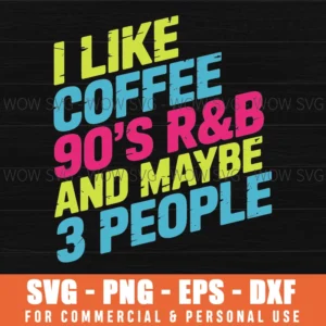 I Like Coffee 90'S R&B And Maybe 3 People Vintage Retro Rnb Svg Png