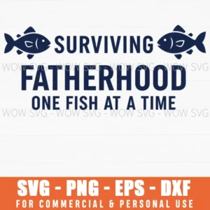 Surviving Fatherhood One Fish At A Time Dad Fishing Quote Svg
