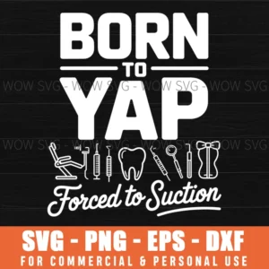 Born To Yap Forced To Suction, Dental Hygienist Er, Dental Svg Png