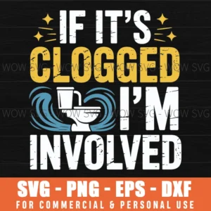 If It'S Clogged I'M Involved Plunger Funny Bathroom Svg Png