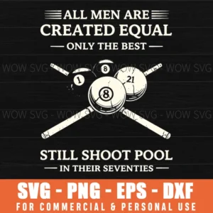 All Men Are Created Equal Only The Best Still Shoot Pool In Their Seventies Funny Mens Vintage Svg