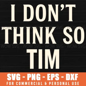 I Dont Think So Tim 90S Tv Show Sitcom Quote Funny Retro Svg Png