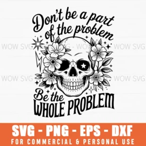 Dont Be Part Whole Problem Quote Funny Sarcastic Svg Png