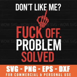 Dont Like Me Fuck Off Problem Solved Offensive Finger Svg