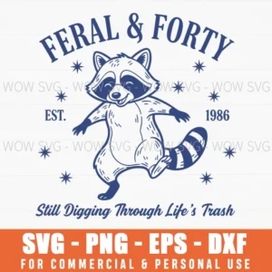 Feral Forty Est 1986 Still Digging Through Lifes Trash Witty Svg